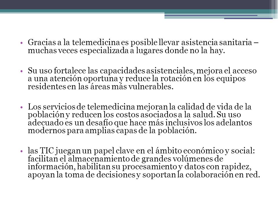 Gracias a la telemedicina es posible llevar asistencia sanitaria –muchas veces especializada a lugares donde no la hay.