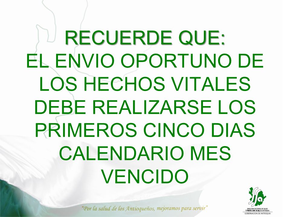 RECUERDE QUE: EL ENVIO OPORTUNO DE LOS HECHOS VITALES DEBE REALIZARSE LOS PRIMEROS CINCO DIAS CALENDARIO MES VENCIDO
