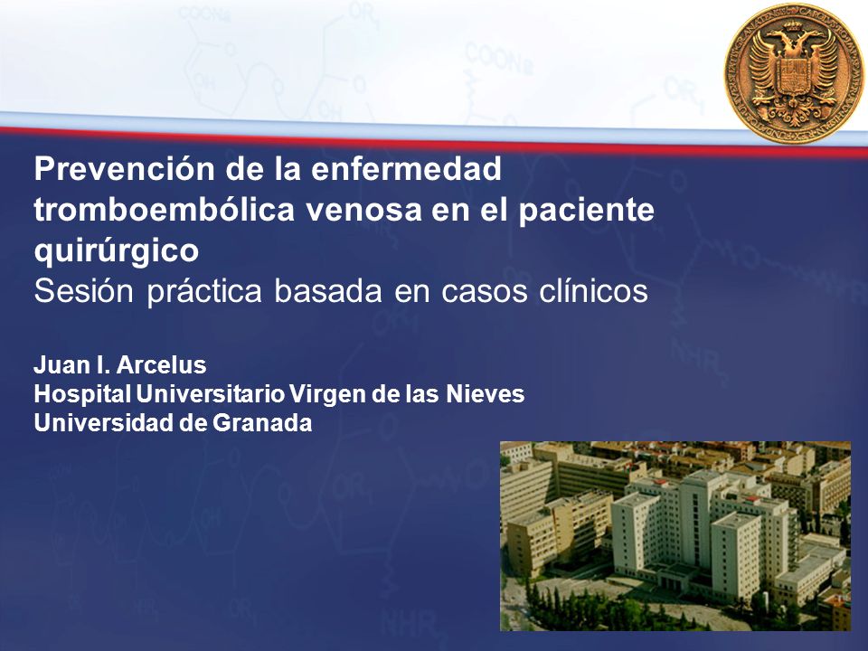Prevención de la enfermedad tromboembólica venosa en el paciente quirúrgico Sesión práctica basada en casos clínicos Juan I.