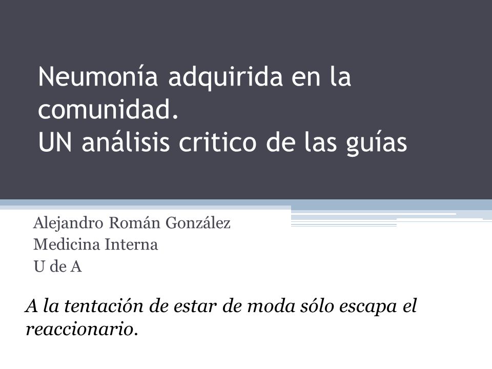 Neumonía adquirida en la comunidad. UN análisis critico de las guías