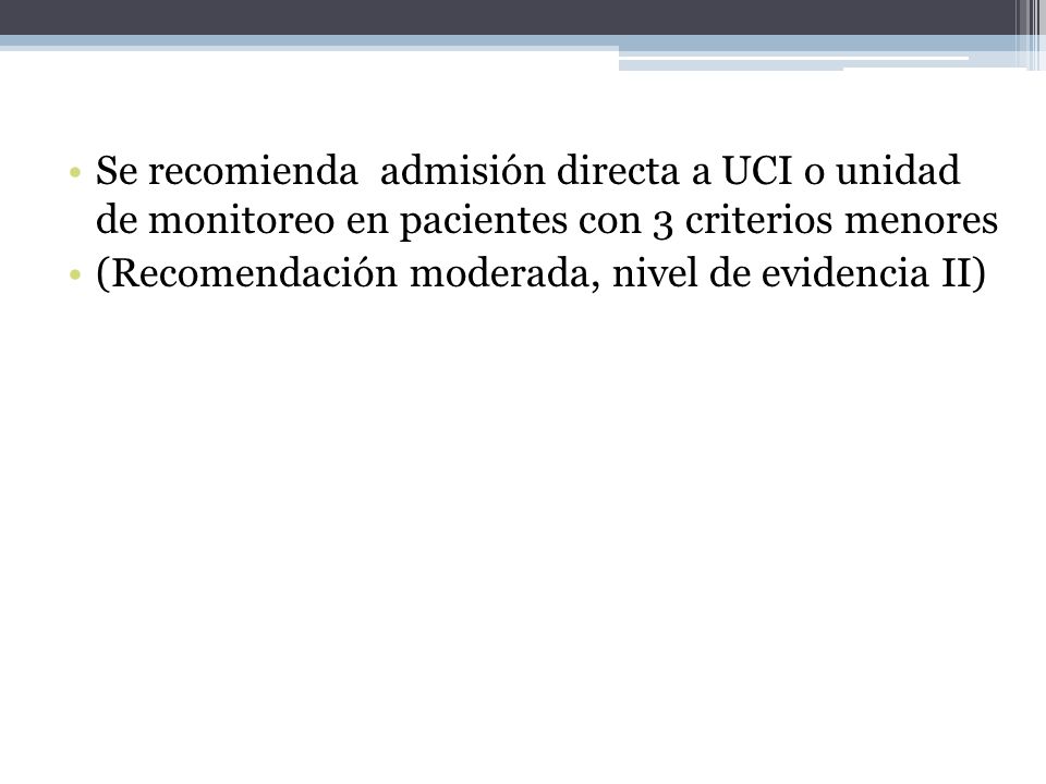 Se recomienda admisión directa a UCI o unidad de monitoreo en pacientes con 3 criterios menores