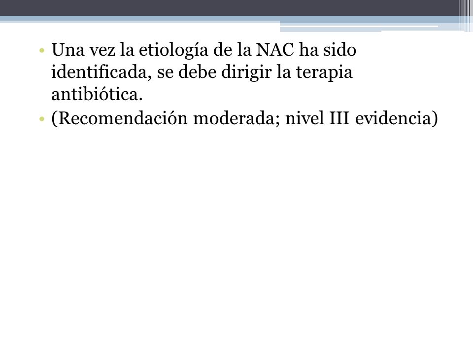 Una vez la etiología de la NAC ha sido identificada, se debe dirigir la terapia antibiótica.