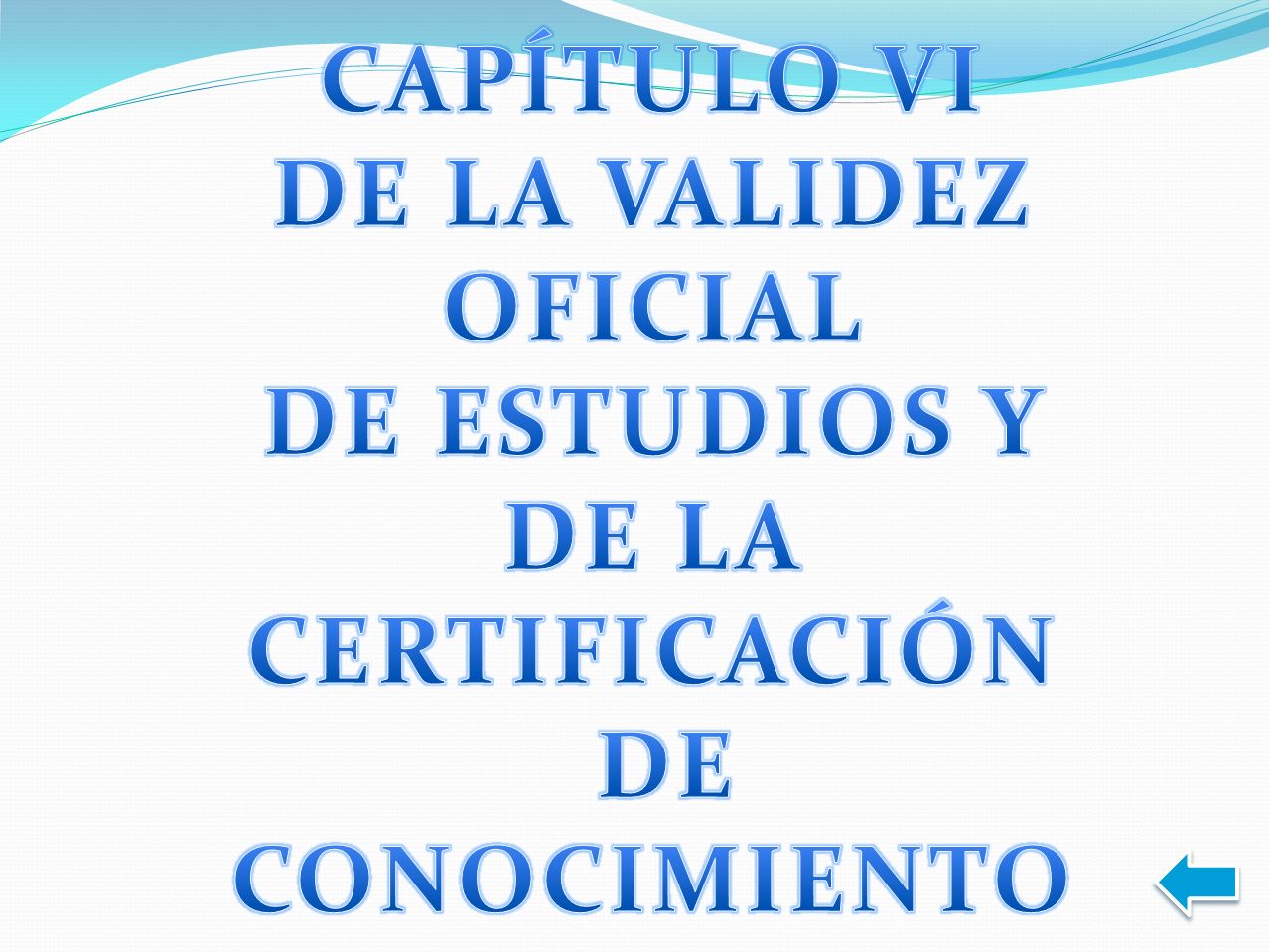 CAPÍTULO VI DE LA VALIDEZ OFICIAL DE ESTUDIOS Y DE LA CERTIFICACIÓN DE CONOCIMIENTO