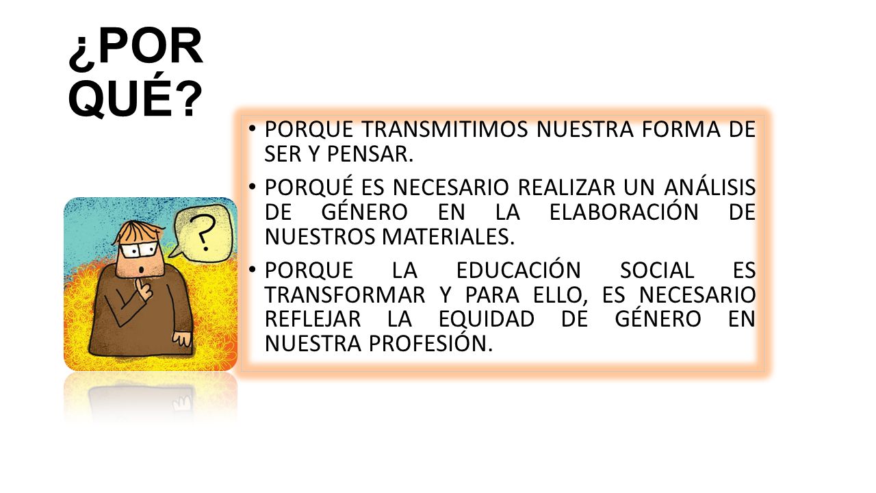¿POR QUÉ PORQUE TRANSMITIMOS NUESTRA FORMA DE SER Y PENSAR.