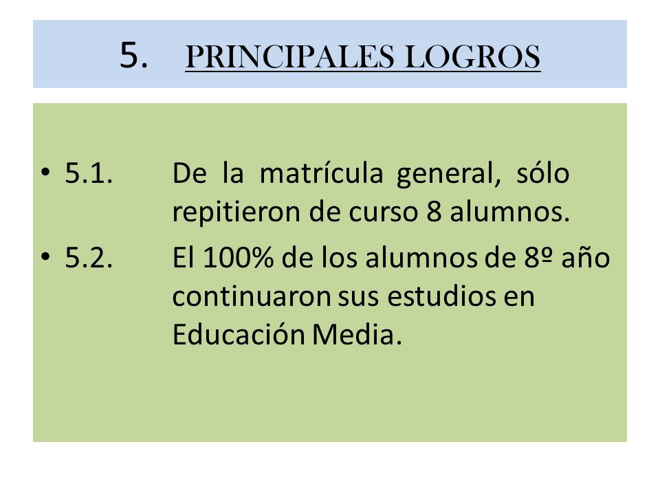5. PRINCIPALES LOGROS 5.1. De la matrícula general, sólo repitieron de curso 8 alumnos.