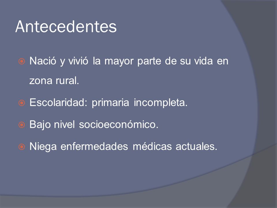 Antecedentes Nació y vivió la mayor parte de su vida en zona rural.