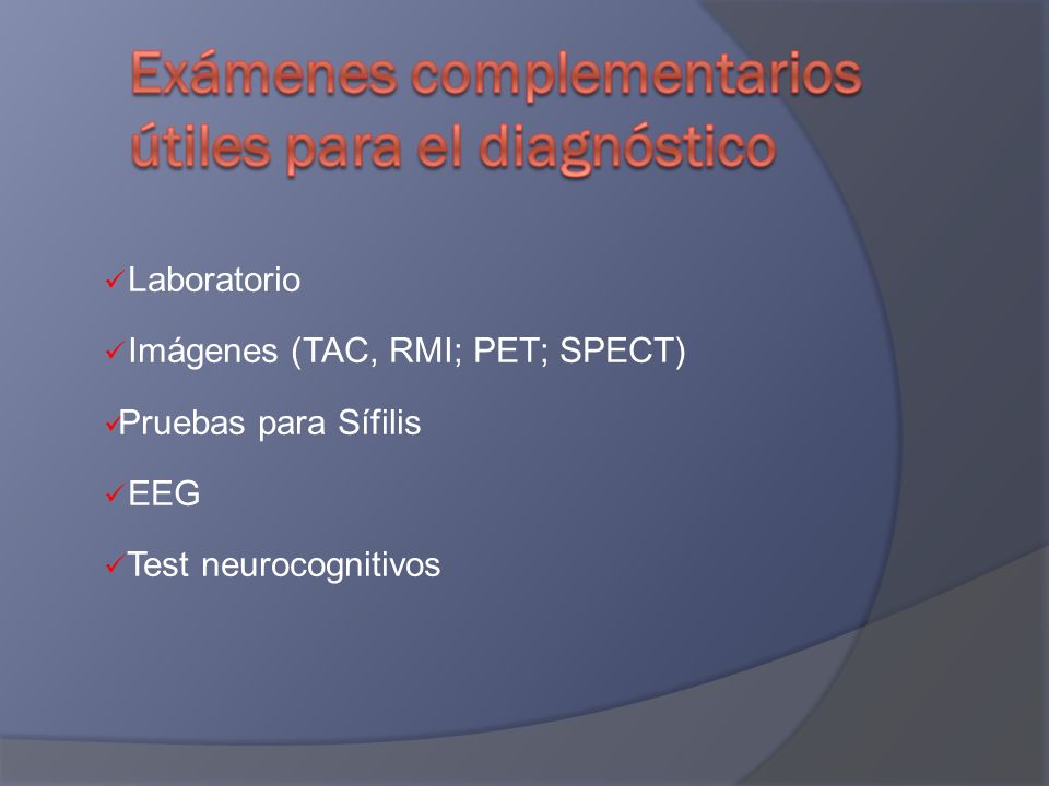 Laboratorio Imágenes (TAC, RMI; PET; SPECT) Pruebas para Sífilis EEG Test neurocognitivos