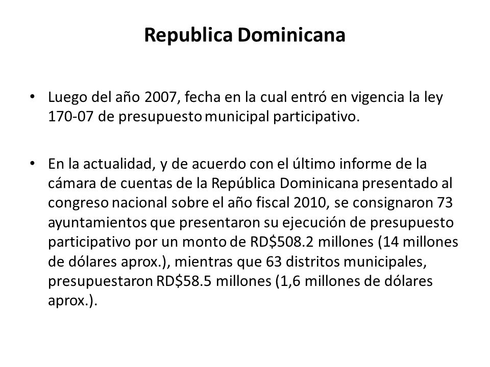 Republica Dominicana Luego del año 2007, fecha en la cual entró en vigencia la ley de presupuesto municipal participativo.