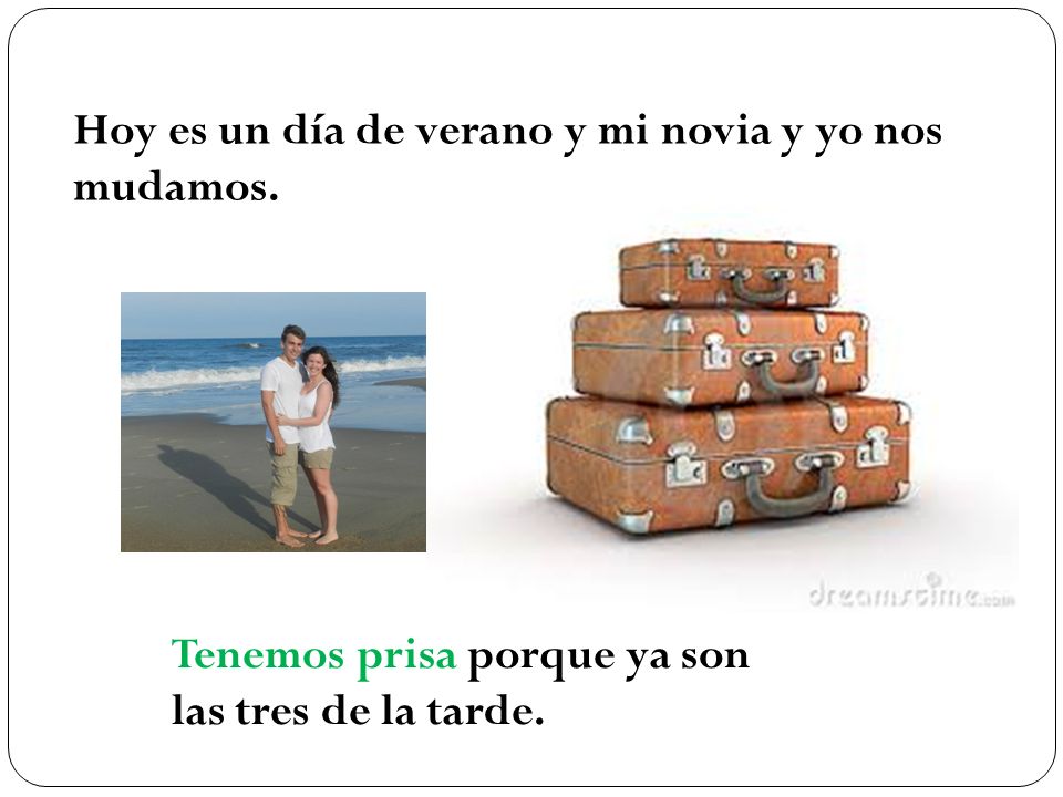 Hoy es un día de verano y mi novia y yo nos mudamos.