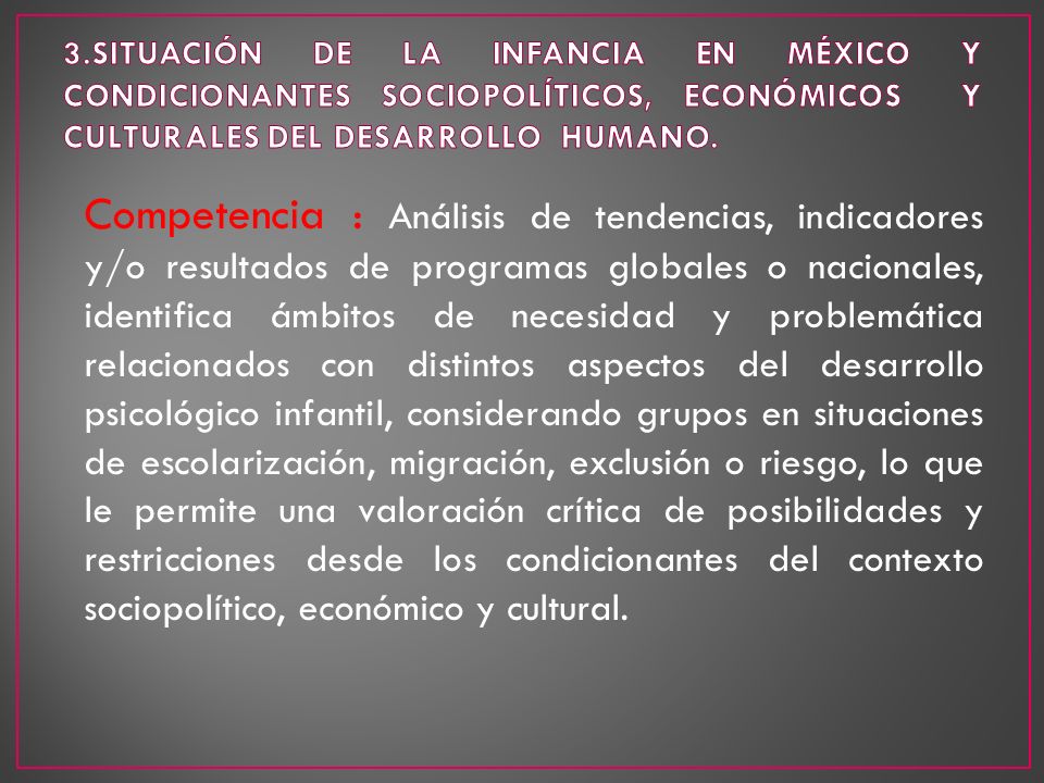 3.SITUACIÓN DE LA INFANCIA EN MÉXICO Y CONDICIONANTES SOCIOPOLÍTICOS, ECONÓMICOS Y CULTURALES DEL DESARROLLO HUMANO.