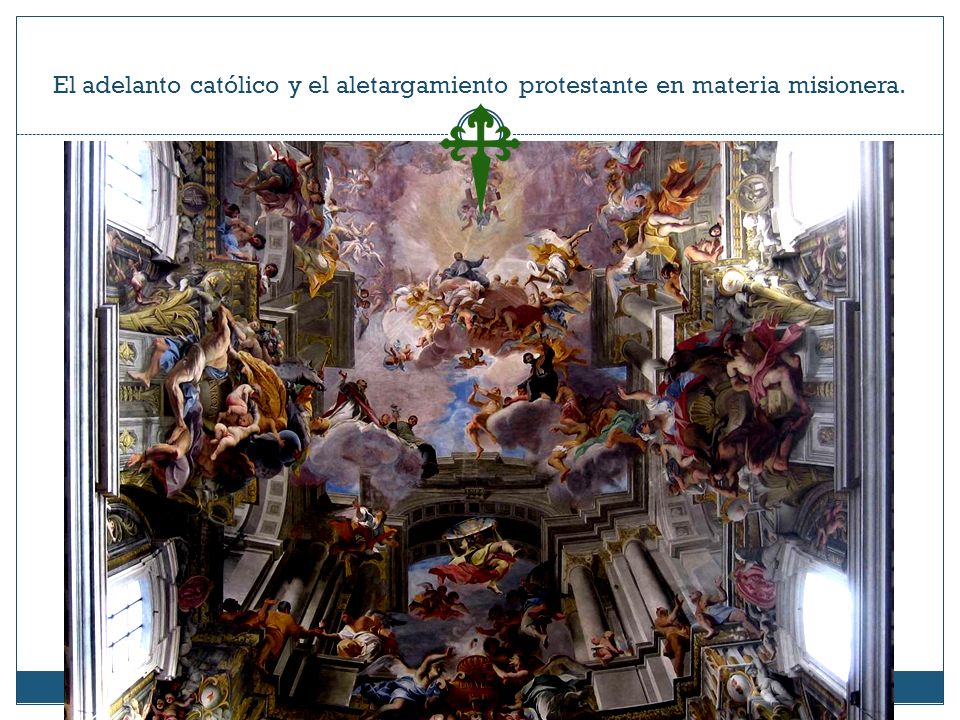 El adelanto católico y el aletargamiento protestante en materia misionera.