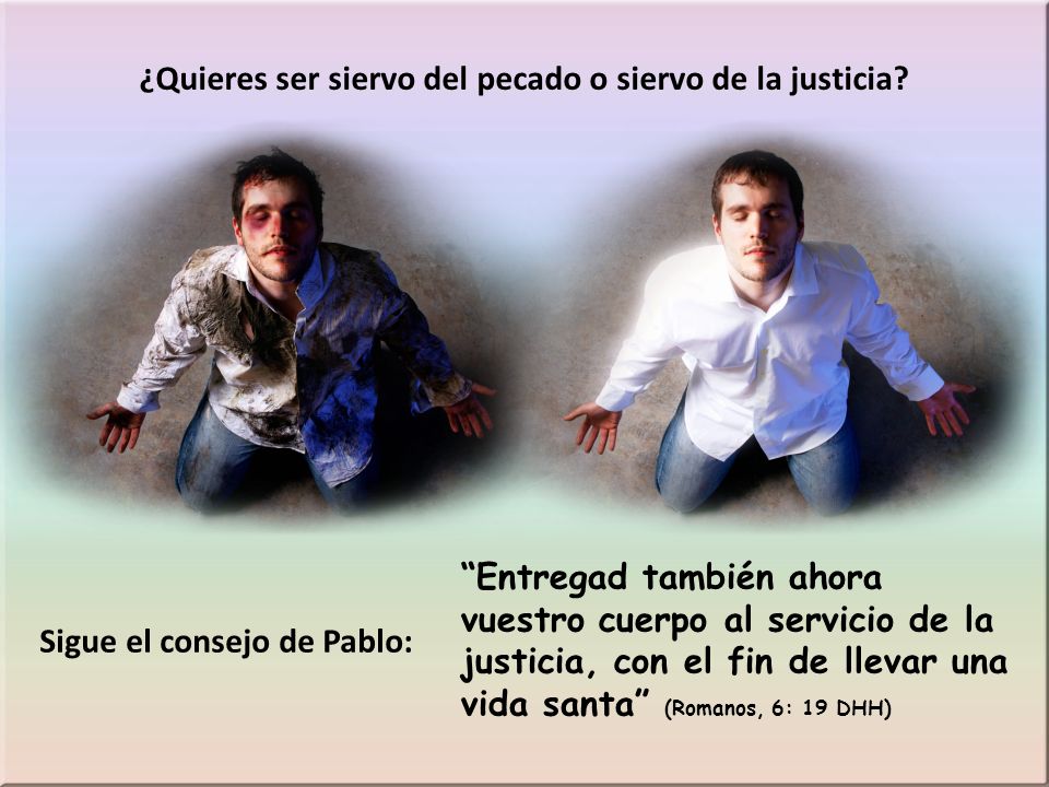 ¿Quieres ser siervo del pecado o siervo de la justicia