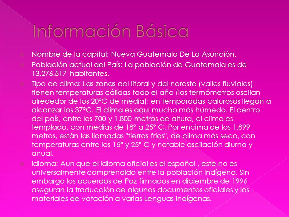 Información Básica Nombre de la capital: Nueva Guatemala De La Asunción.