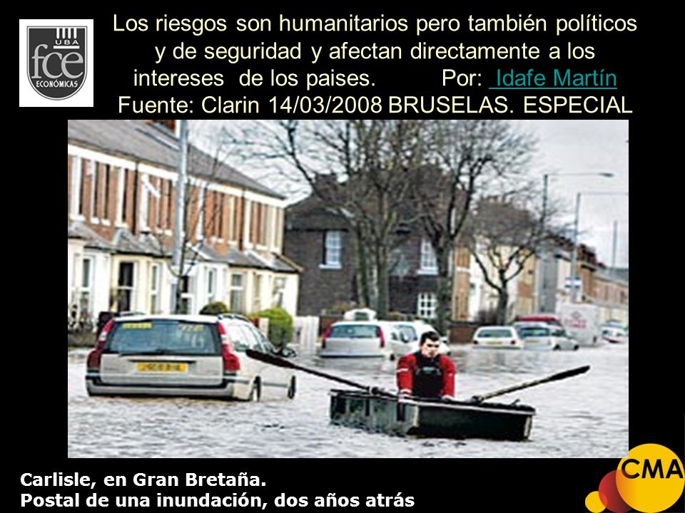 Los riesgos son humanitarios pero también políticos y de seguridad y afectan directamente a los intereses de los paises. Por: Idafe Martín Fuente: Clarin 14/03/2008 BRUSELAS. ESPECIAL