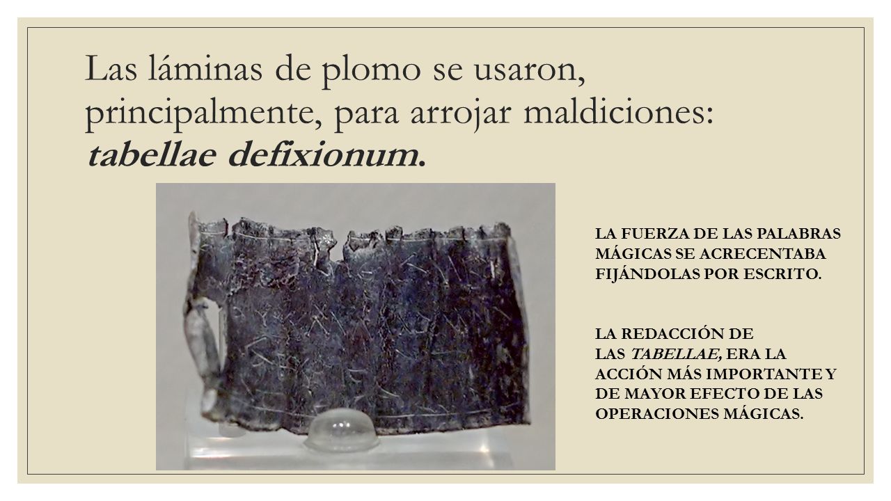 Las láminas de plomo se usaron, principalmente, para arrojar maldiciones: tabellae defixionum.