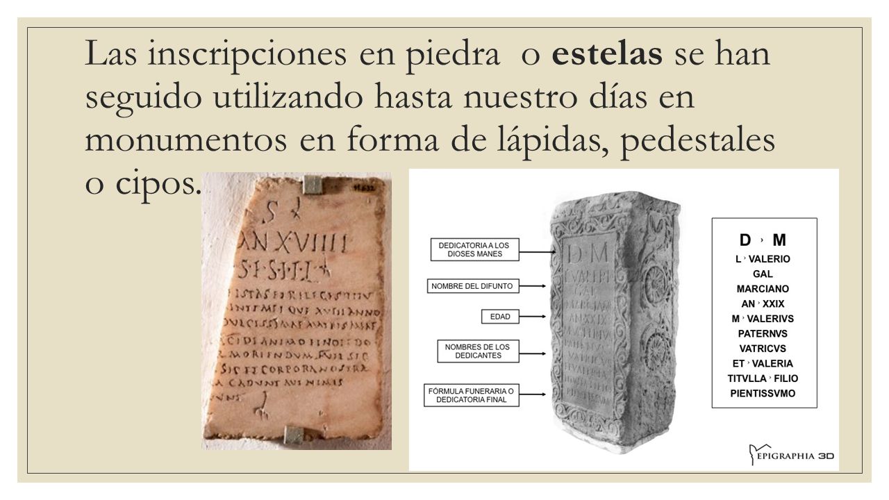 Las inscripciones en piedra o estelas se han seguido utilizando hasta nuestro días en monumentos en forma de lápidas, pedestales o cipos.