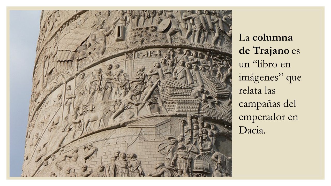 La columna de Trajano es un libro en imágenes que relata las campañas del emperador en Dacia.