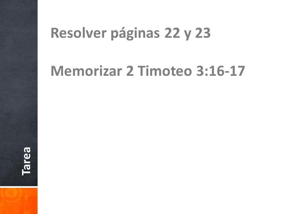 Resolver páginas 22 y 23 Memorizar 2 Timoteo 3:16-17 Tarea