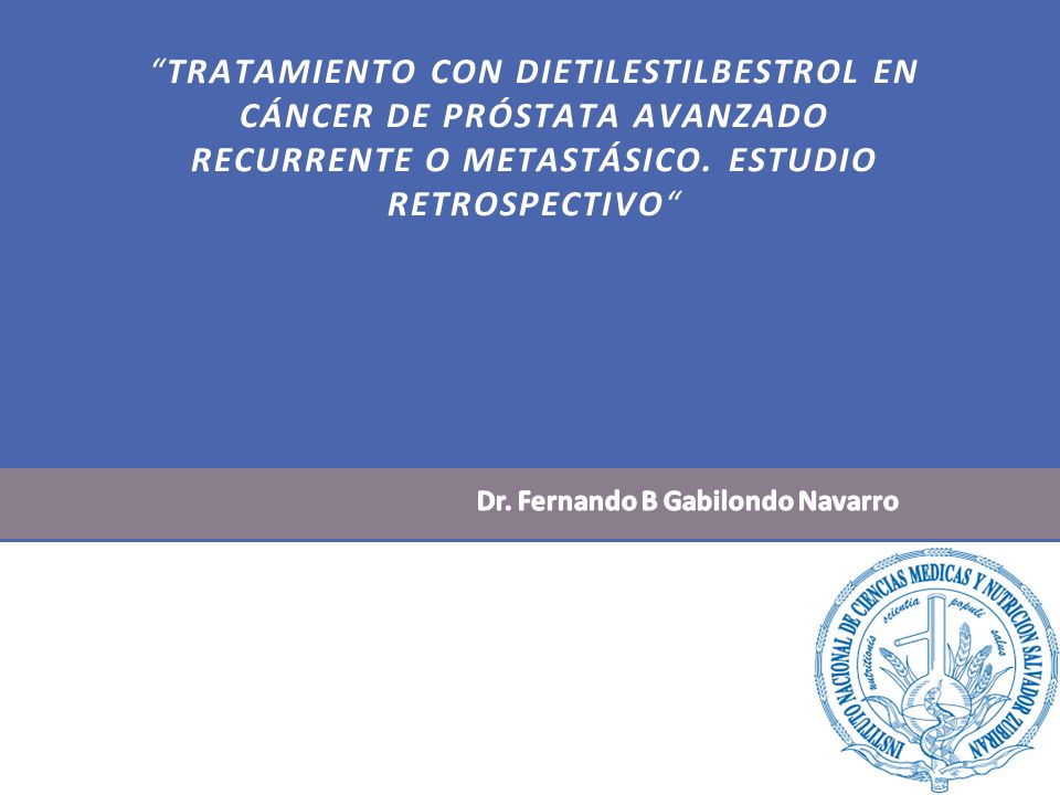 Tratamiento con Dietilestilbestrol en Cáncer de Próstata Avanzado Recurrente o Metastásico. Estudio Retrospectivo