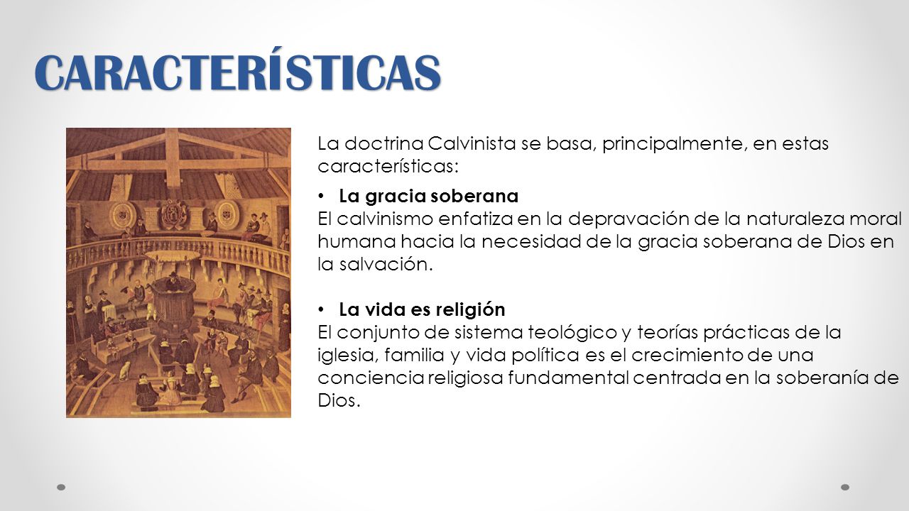 CARACTERÍSTICAS La doctrina Calvinista se basa, principalmente, en estas características: La gracia soberana.