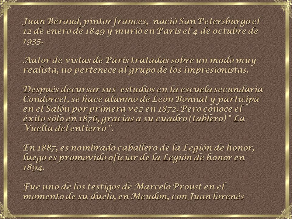Juan Béraud, pintor frances, nació San Petersburgo el 12 de enero de 1849 y murió en París el 4 de octubre de 1935.
