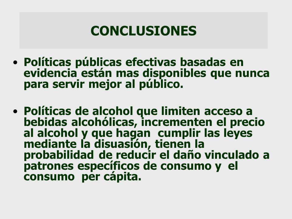 CONCLUSIONES Políticas públicas efectivas basadas en evidencia están mas disponibles que nunca para servir mejor al público.