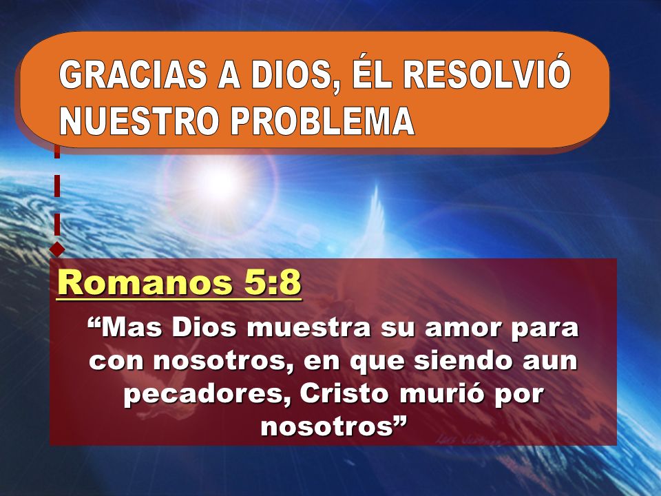 Romanos 5:8 GRACIAS A DIOS, ÉL RESOLVIÓ NUESTRO PROBLEMA