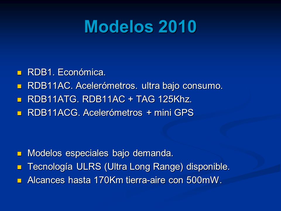 Modelos 2010 RDB1. Económica. RDB11AC. Acelerómetros. ultra bajo consumo. RDB11ATG. RDB11AC + TAG 125Khz.