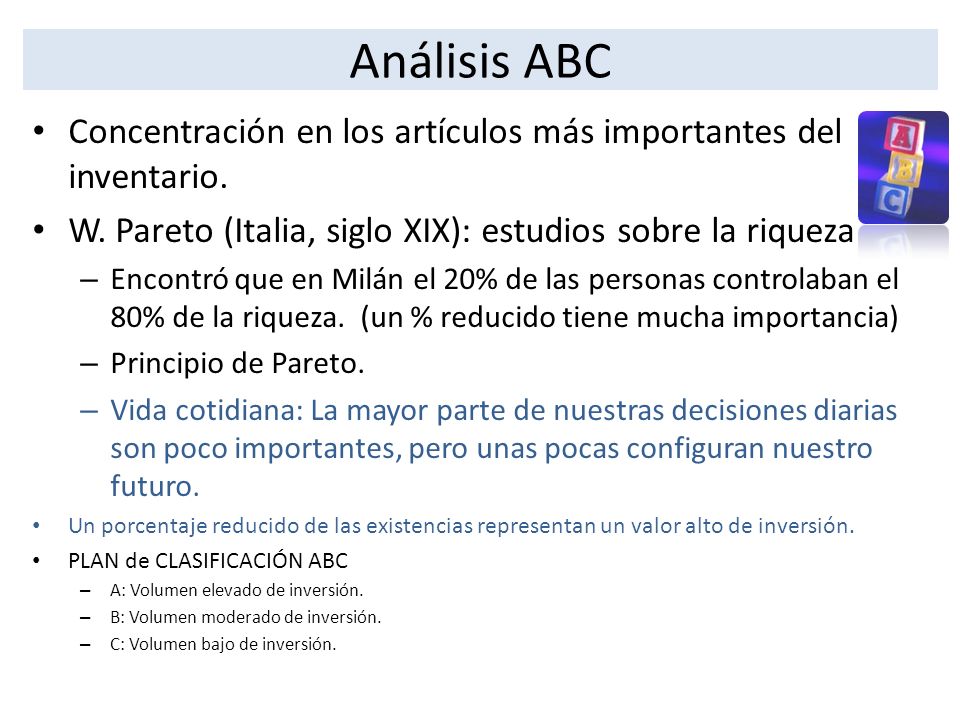 Análisis ABC Concentración en los artículos más importantes del inventario. W. Pareto (Italia, siglo XIX): estudios sobre la riqueza.