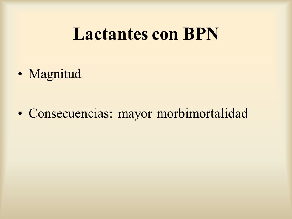 Lactantes con BPN Magnitud Consecuencias: mayor morbimortalidad
