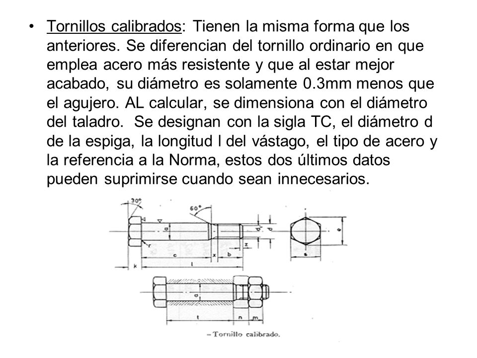 Tornillos calibrados: Tienen la misma forma que los anteriores