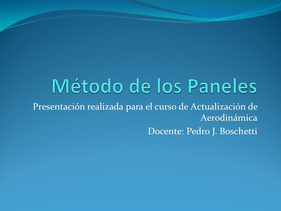 Método de los Paneles Presentación realizada para el curso de Actualización de Aerodinámica.