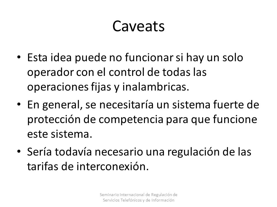 Caveats Esta idea puede no funcionar si hay un solo operador con el control de todas las operaciones fijas y inalambricas.