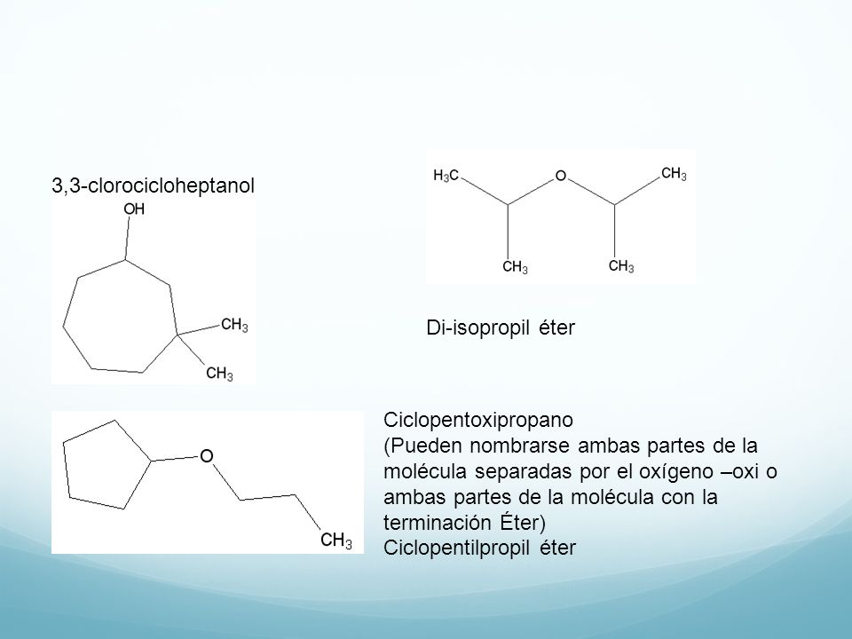 3,3-clorocicloheptanol Di-isopropil éter. Ciclopentoxipropano.