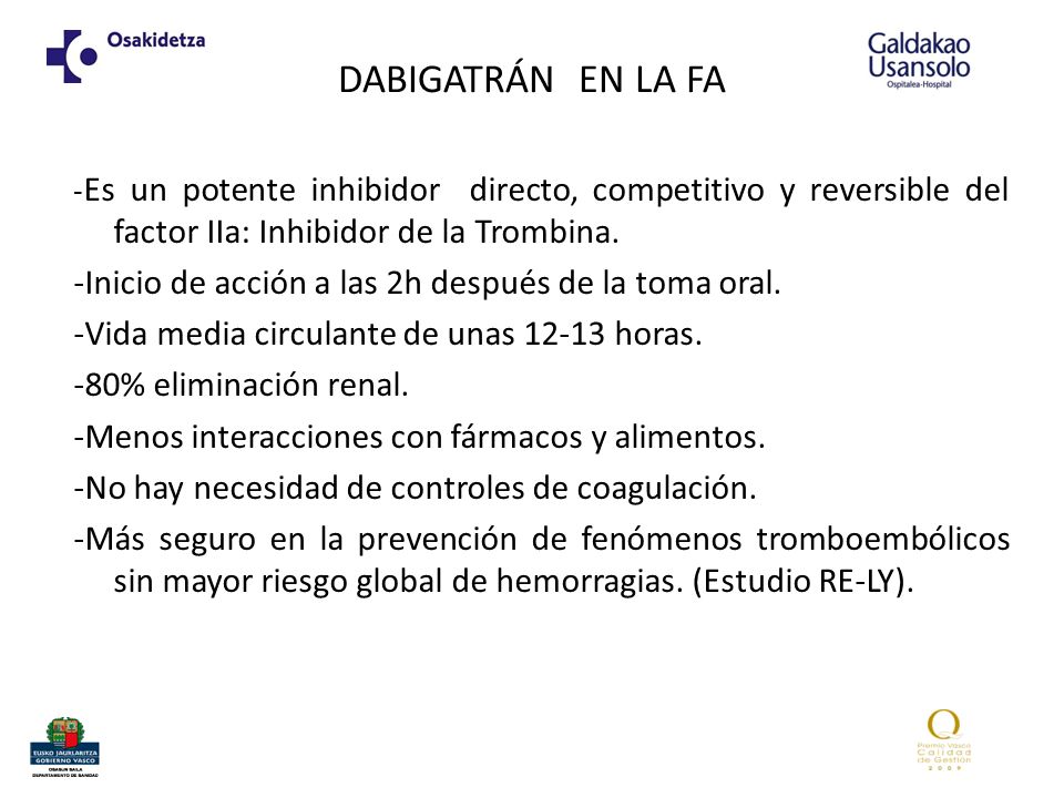 DABIGATRÁN EN LA FA -Es un potente inhibidor directo, competitivo y reversible del factor IIa: Inhibidor de la Trombina.