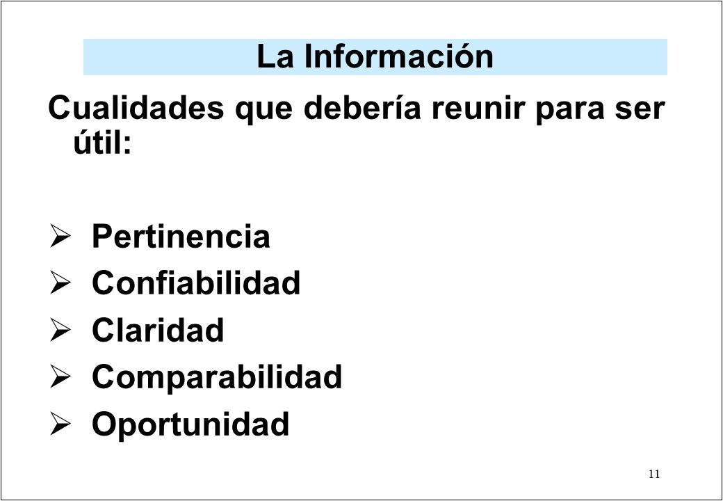 La Información Cualidades que debería reunir para ser útil: Pertinencia. Confiabilidad. Claridad.