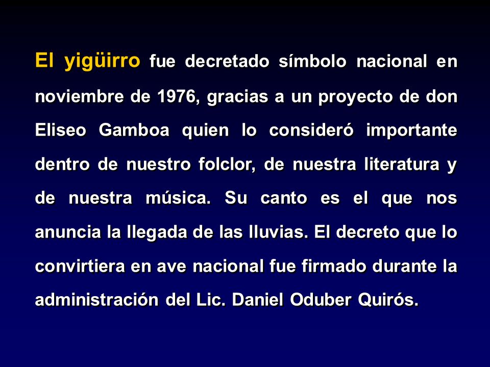 El yigüirro fue decretado símbolo nacional en noviembre de 1976, gracias a un proyecto de don Eliseo Gamboa quien lo consideró importante dentro de nuestro folclor, de nuestra literatura y de nuestra música.