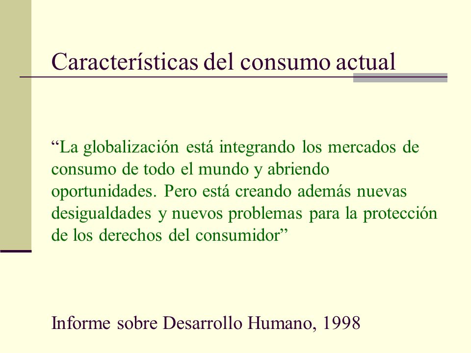 Características del consumo actual La globalización está integrando los mercados de consumo de todo el mundo y abriendo oportunidades.