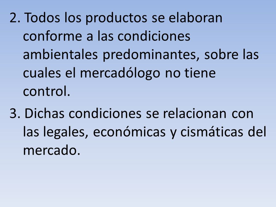 2. Todos los productos se elaboran conforme a las condiciones ambientales predominantes, sobre las cuales el mercadólogo no tiene control.