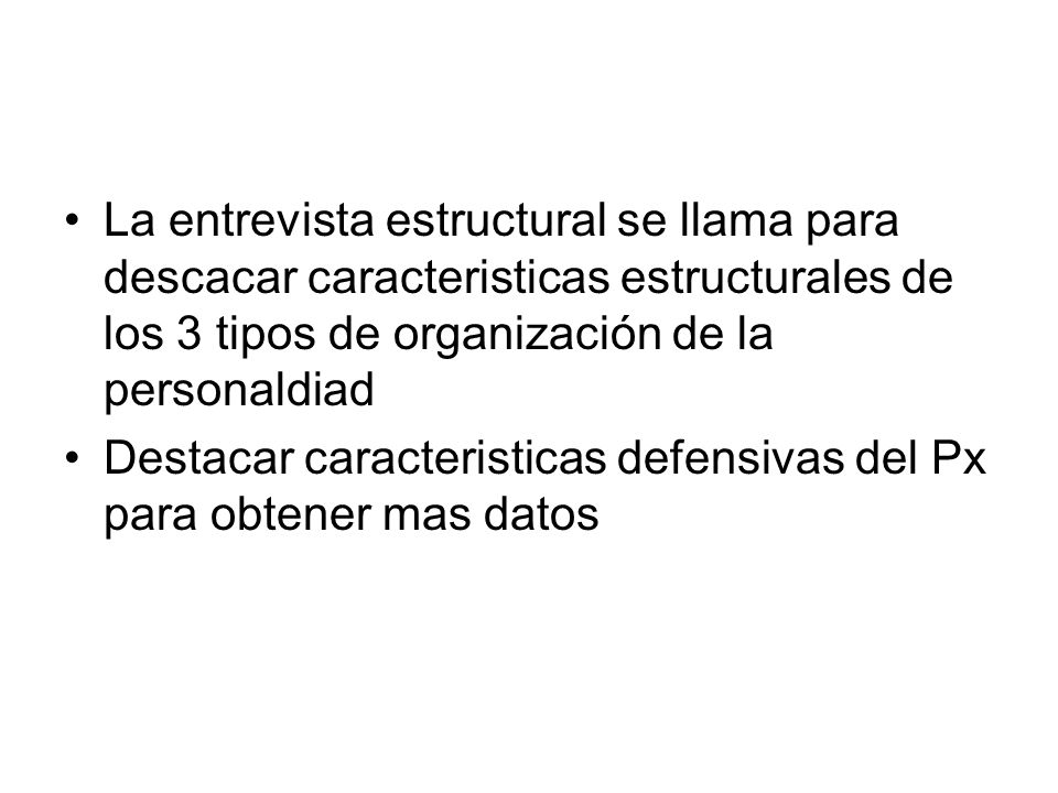 La entrevista estructural se llama para descacar caracteristicas estructurales de los 3 tipos de organización de la personaldiad