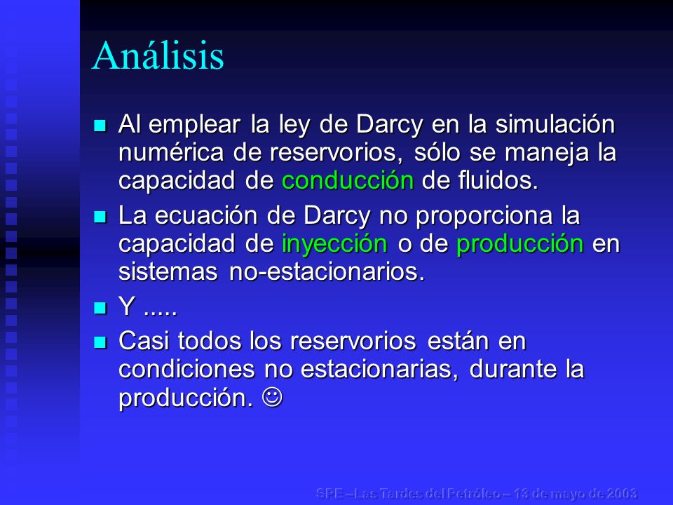 Análisis Al emplear la ley de Darcy en la simulación numérica de reservorios, sólo se maneja la capacidad de conducción de fluidos.