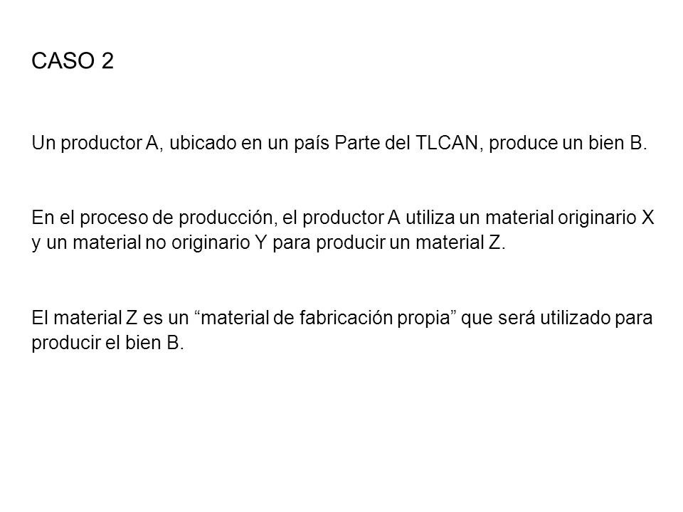 CASO 2 Un productor A, ubicado en un país Parte del TLCAN, produce un bien B.