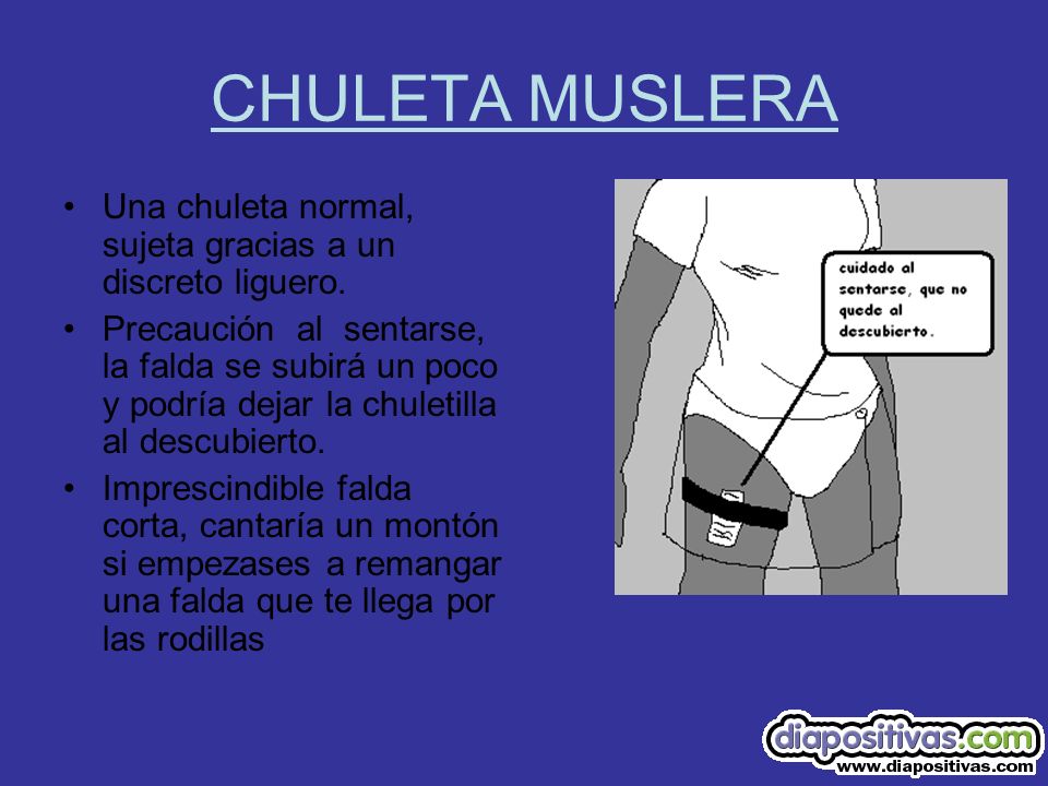 CHULETA MUSLERA Una chuleta normal, sujeta gracias a un discreto liguero.