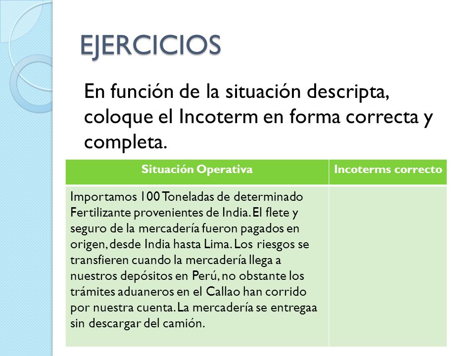 EJERCICIOS En función de la situación descripta, coloque el Incoterm en forma correcta y completa.