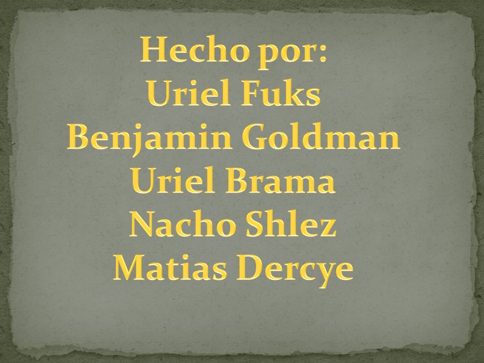 Hecho por: Uriel Fuks Benjamin Goldman Uriel Brama Nacho Shlez Matias Dercye