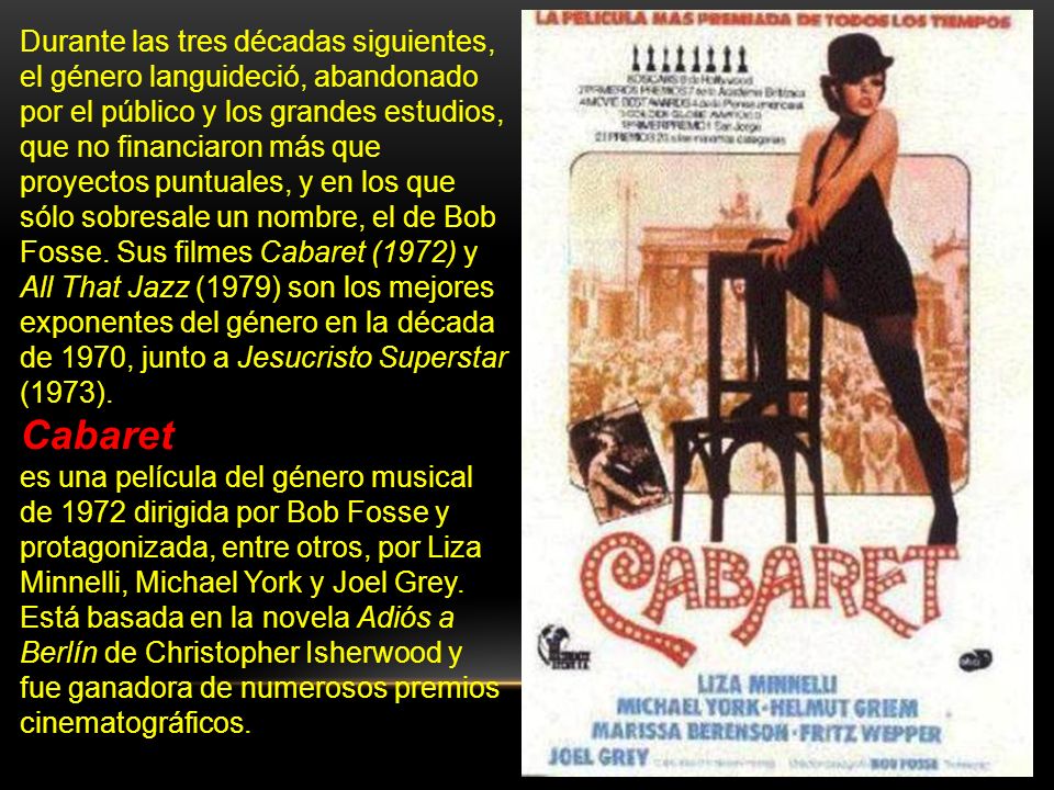 Durante las tres décadas siguientes, el género languideció, abandonado por el público y los grandes estudios, que no financiaron más que proyectos puntuales, y en los que sólo sobresale un nombre, el de Bob Fosse. Sus filmes Cabaret (1972) y All That Jazz (1979) son los mejores exponentes del género en la década de 1970, junto a Jesucristo Superstar (1973).