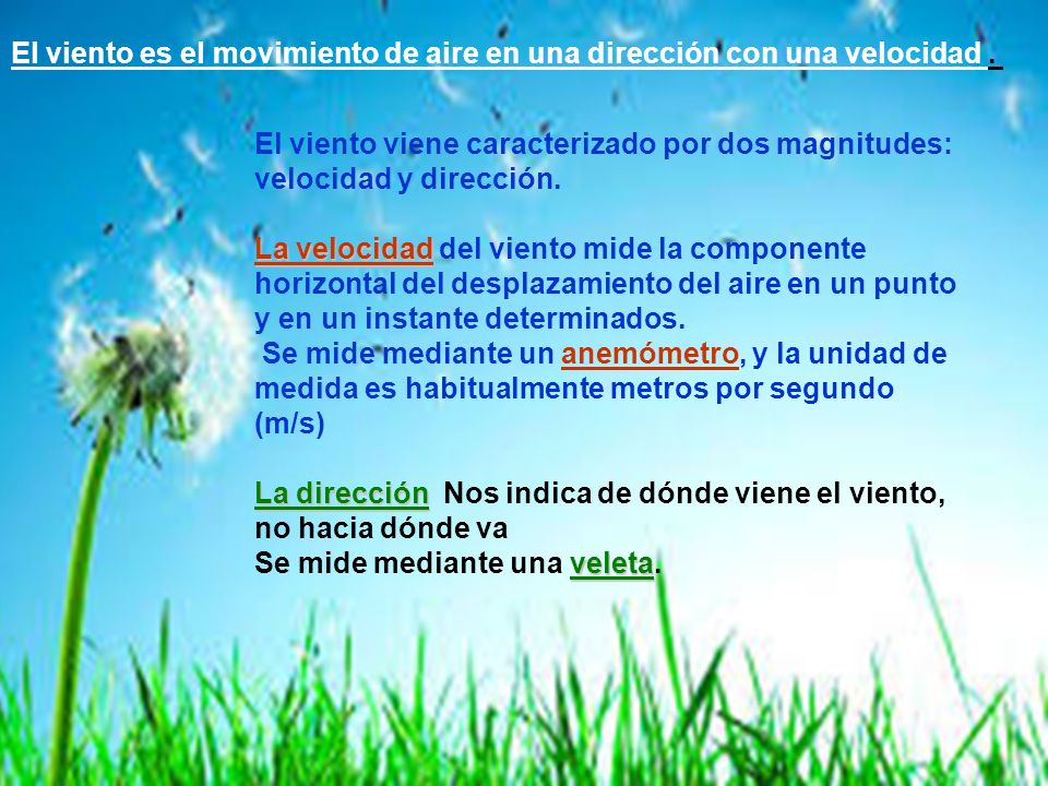 El viento es el movimiento de aire en una dirección con una velocidad .