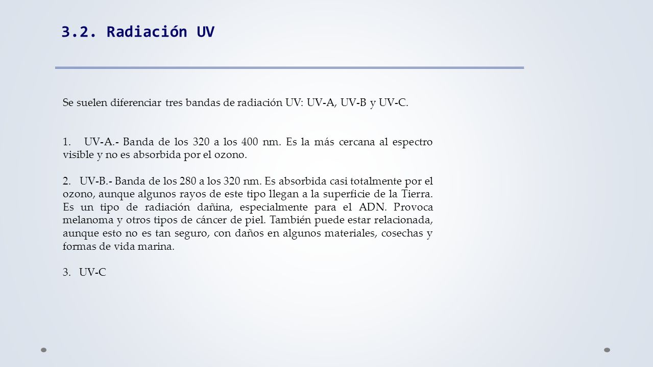 3.2. Radiación UV Se suelen diferenciar tres bandas de radiación UV: UV-A, UV-B y UV-C.