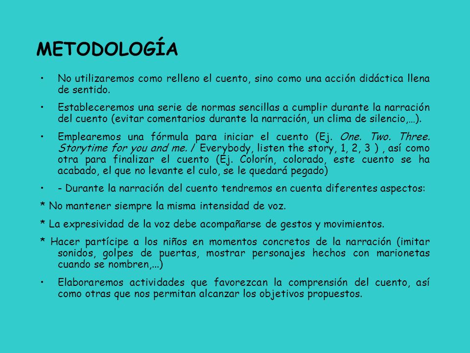METODOLOGÍA No utilizaremos como relleno el cuento, sino como una acción didáctica llena de sentido.
