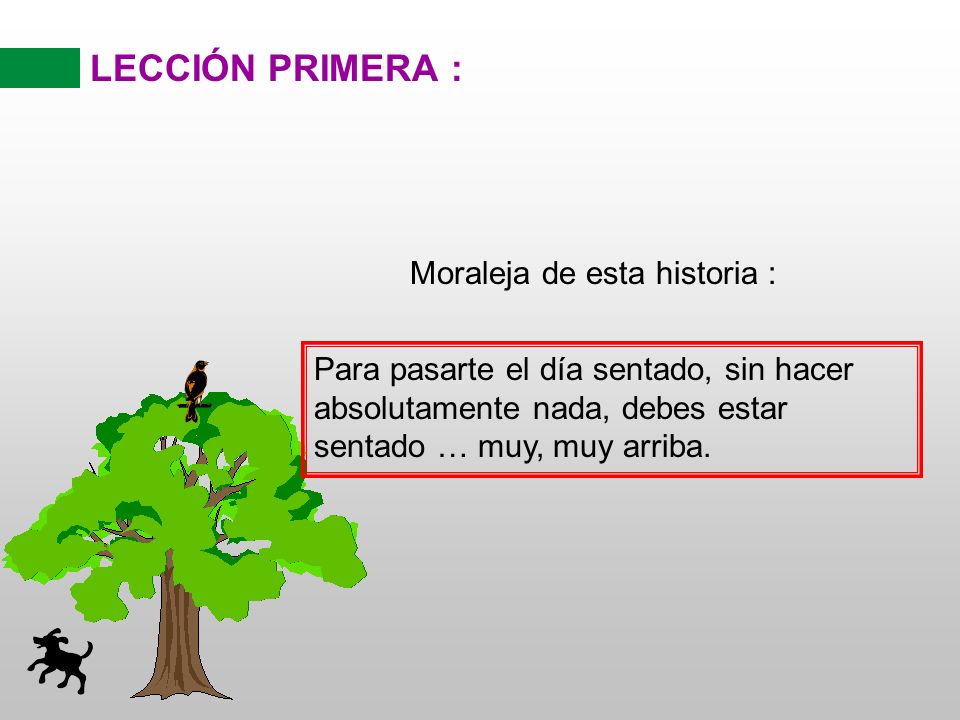 LECCIÓN PRIMERA : Moraleja de esta historia :